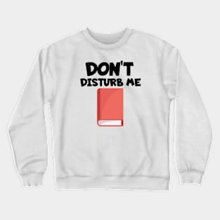 Bookworm don't disturb me Crewneck Sweatshirt